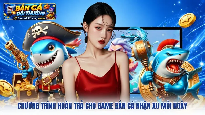 Chương Trình Hoàn Trả Cho Game Bắn Cá